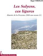 Couverture du livre « Les Salyens, ces ligures ; histoire de la Provence 2000 ans avant J.-C. » de Roger Verdegen aux éditions Societe Des Ecrivains