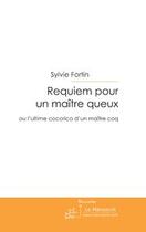 Couverture du livre « Requiem pour un maître queux ou l'ultime cocorico d'un maître coq » de Sylvie Fortin aux éditions Editions Le Manuscrit