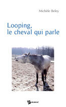 Couverture du livre « Looping, le cheval qui parle » de Michele Beley aux éditions Publibook