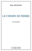 Couverture du livre « Le chemin de Pierre » de Pierre Neumann aux éditions La Bruyere