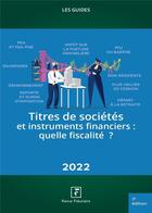 Couverture du livre « Les guides RF ; titres de sociétés et instruments financiers : quelle fiscalité ? (édition 2022) » de Collectif Groupe Revue Fiduciaire aux éditions Revue Fiduciaire