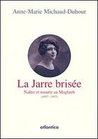 Couverture du livre « La jarre brisée ; naître et mourir au Maghreb (1897-1957) » de Anne-Marie Michaud-Duhour aux éditions Atlantica