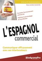 Couverture du livre « L'espagnol commercial ; communiquer efficacement avec ses interlocuteurs » de Alvaro De Diego Sacristan aux éditions Studyrama