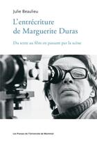 Couverture du livre « L'entrécriture de Marguerite Duras ; du texte au film en passant par la scène » de Beaulieu Julie aux éditions Pu De Montreal