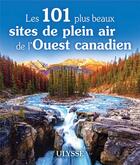 Couverture du livre « Les 101 plus beaux sites de plein air de l'ouest canadien » de Collectif Ulysse aux éditions Ulysse