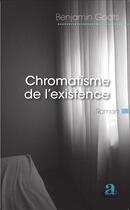 Couverture du livre « Chromatisme de l'existence » de Benjamin Godts aux éditions Academia