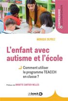 Couverture du livre « L'enfant avec autisme et l'école ; comment utiliser le programme teacch en classe? » de Monique Deprez aux éditions De Boeck Superieur