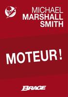 Couverture du livre « Moteur ! » de Michael Marshall Smith aux éditions Brage