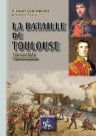 Couverture du livre « La bataille de Toulouse (10 avril 1814) d'après les documents » de Henri Geschwind et Francois De Gelis aux éditions Editions Des Regionalismes