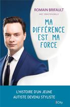 Couverture du livre « Ma différence est ma force ; l'histoire d'un jeune autiste devenu styliste » de Romain Brifault aux éditions City