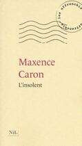 Couverture du livre « L'insolent » de Maxence Caron aux éditions Nil Editions