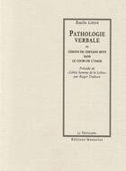 Couverture du livre « Pathologie verbale ou lésions de certains mots dans l'usage ; littré, homme de la lettre » de Emile Littre et Dadoun Roger aux éditions Manucius