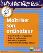 Couverture du livre « Il n'y a pas d'âge pour... maîtriser son ordinateur ; mieux travailler au quotidien, éviter les petits tracas, apprivoiser le système, comprendre comment ça marche » de Felix Marciano aux éditions L'etudiant