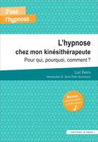 Couverture du livre « L'hypnose chez mon kinésitherapeute : pour qui ? pourquoi ? comment ? » de Luc Evers aux éditions In Press