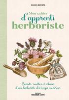 Couverture du livre « Mon cahier d'apprenti herboriste : pour se soigner avec les plantes » de Batista Manon aux éditions Mosaique Sante