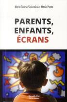 Couverture du livre « Enfants, parents, écrans » de Maria Teresa Siniscalco et Mario Ponta aux éditions Nouvelle Cite