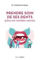 Couverture du livre « Prendre soin de ses dents grâce aux remèdes naturels » de Catherine Rossi aux éditions Medicis