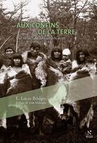 Couverture du livre « Aux confins de la Terre ; une vie en Terre de Feu (1874-1910) » de E. Lucas Bridges aux éditions Nevicata