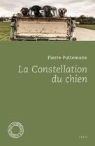 Couverture du livre « La constellation du chien » de Pierre Puttemans aux éditions Espace Nord