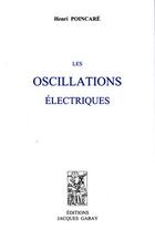 Couverture du livre « Les oscillations électriques » de Henri Poincare aux éditions Jacques Gabay
