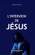 Couverture du livre « L'interview de Jésus » de Bernard Rathaux aux éditions La Compagnie Litteraire