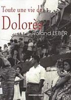 Couverture du livre « Toute une vie de Dolorès » de Roland Leber aux éditions Presses Du Midi