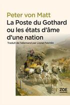 Couverture du livre « La poste du Gothard ou les états d'âme d'une nation (la) » de Peter Von Matt aux éditions Editions Zoe