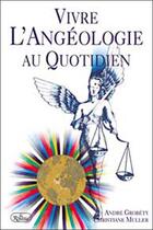 Couverture du livre « Vivre l'angeologie au quotidien » de Grobety et Muller aux éditions Roseau