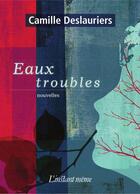 Couverture du livre « Eaux troubles » de Camille Deslauriers aux éditions Les Editions De L'instant Meme