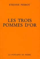 Couverture du livre « Les trois pommes d'or » de Etienne Perrot aux éditions Fontaine De Pierre