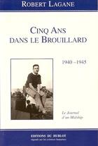 Couverture du livre « Cinq ans dans le brouillard 1940-1945 ; le journal d'un midship » de Robert Lagane aux éditions Hublot