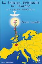 Couverture du livre « La mission spirituelle de l'Europe, la guérison d'Amfortas » de Pierre Lassalle aux éditions Sophiakalia