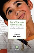 Couverture du livre « Jusqu'à preuve du contraire... ; mes premiers pas dans la démarche scientifique » de Poustis Jacques aux éditions Book-e-book