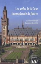 Couverture du livre « Les arrêts de la cour internationale de justice » de Apostolidis Charalambos aux éditions Pu De Dijon