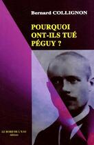 Couverture du livre « Pourquoi ont-ils tué Péguy ? » de Bernard Collignon aux éditions Bord De L'eau