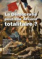 Couverture du livre « La démocratie peut-elle devenir totalitaire ? » de Michel De Jaeghere aux éditions Contretemps