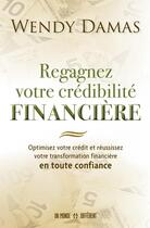 Couverture du livre « Regagnez votre crédibilité financière » de Wendy Damas aux éditions Un Monde Different