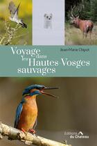 Couverture du livre « Voyage dans les Hautes-Vosges sauvages » de Jean-Marie Chipot aux éditions Chateau Et Attinger