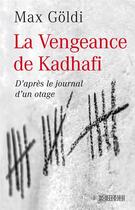 Couverture du livre « La vengeance de Kadhafi, d'après le journal d'un otage » de Max Goldi aux éditions Worterseh