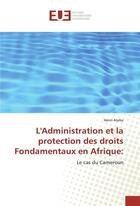 Couverture du livre « L'administration et la protection des droits fondamentaux en afrique: » de Ateba Henri aux éditions Editions Universitaires Europeennes