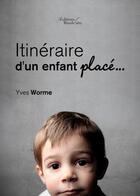 Couverture du livre « Itinéraire d'un enfant placé » de Yves Worme aux éditions Baudelaire