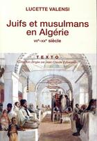 Couverture du livre « Juifs et musulmans en Algérie ; VIIe-XXe siècle » de Lucette Valensi aux éditions Tallandier