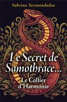 Couverture du livre « Le secret de Samothrace... ; le collier d'harmonie » de Sabrina Sermondadaz aux éditions Librinova