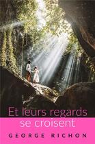 Couverture du livre « Et leurs regards se croisent » de George Richon aux éditions Librinova