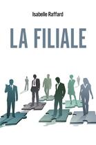 Couverture du livre « La filiale » de Isabelle Raffard aux éditions Librinova