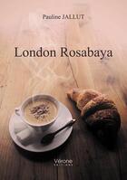 Couverture du livre « London Rosabaya » de Pauline Jallut aux éditions Verone