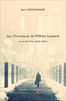 Couverture du livre « Les chroniques de William Loysand, ou le récit d'un artiste déchu » de Kevin Desfontaines aux éditions Chapitre.com