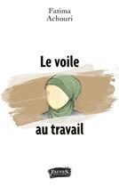 Couverture du livre « Le voile au travail » de Fatima Achouri aux éditions Fauves