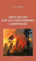 Couverture du livre « Idées reçues sur les catastrophes climatiques » de Alexis Metzger aux éditions Le Cavalier Bleu