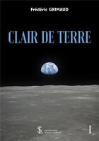 Couverture du livre « Clair de terre » de Frederic Grimaud aux éditions Sydney Laurent